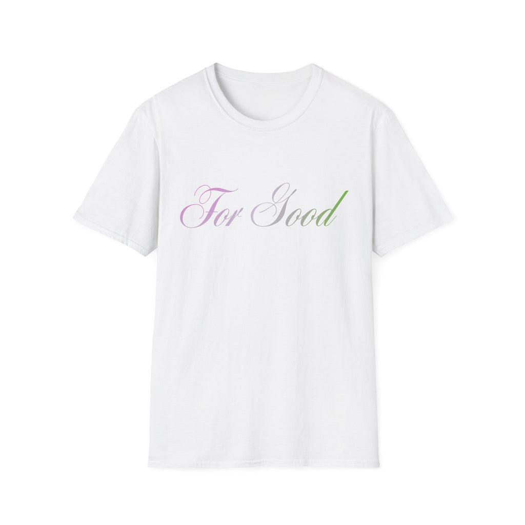 For Good T-Shirt