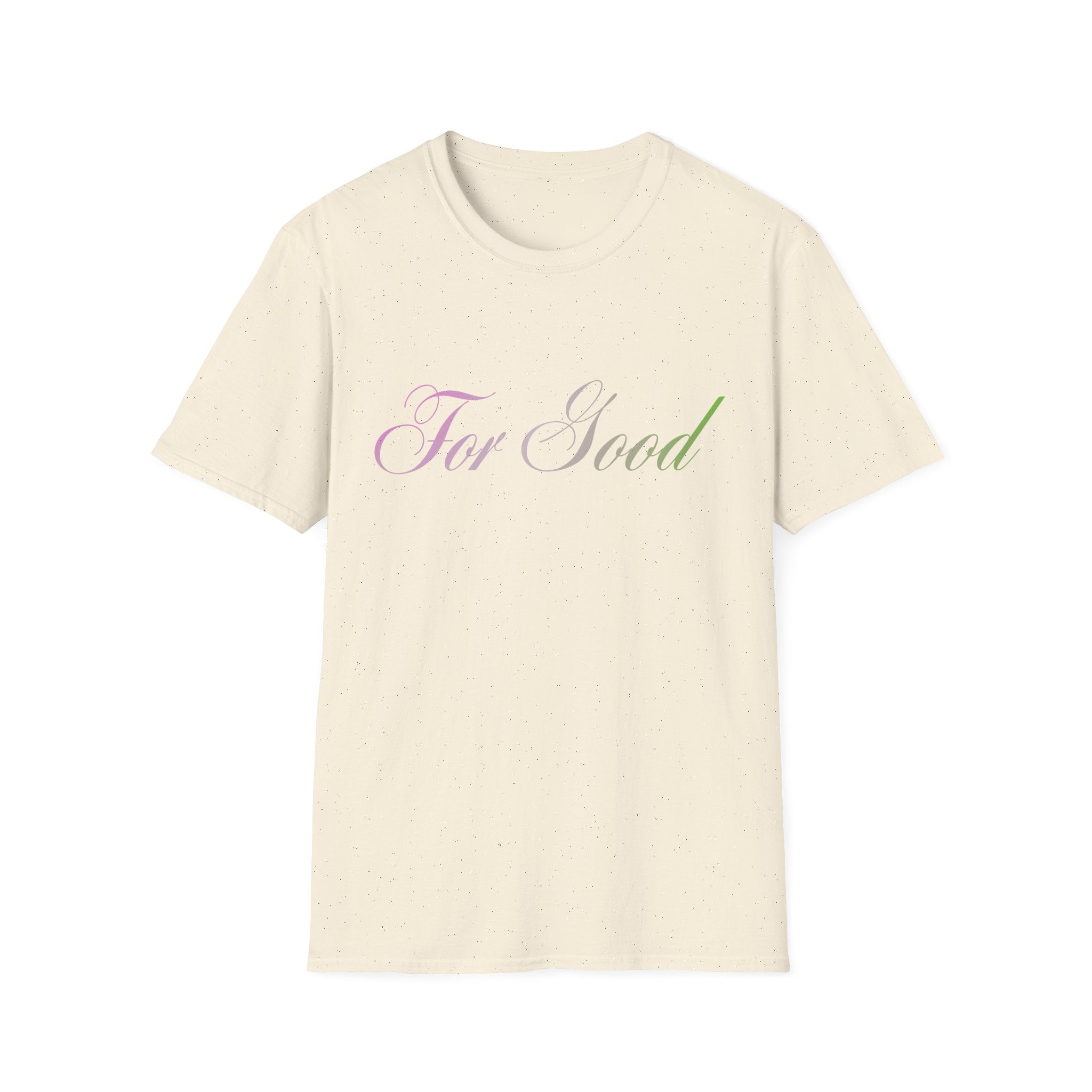 For Good T-Shirt