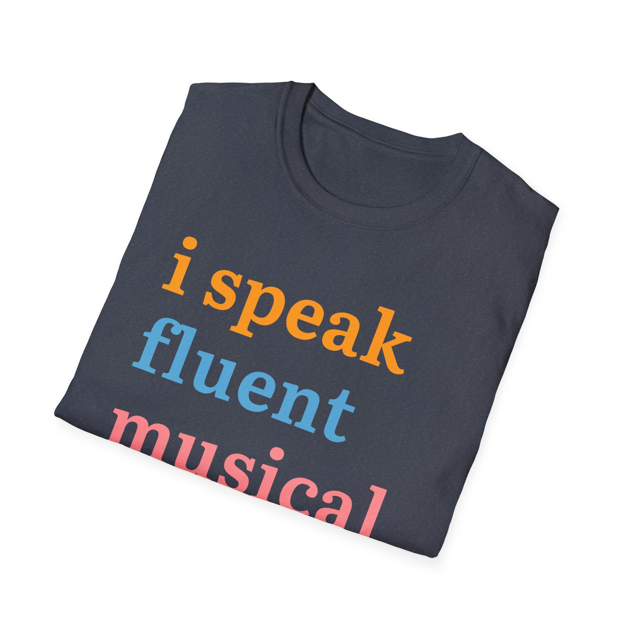 "I Speak Fluent Musical Theatre" T-Shirt